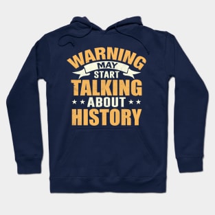 Warning May Start Talking About History Hoodie